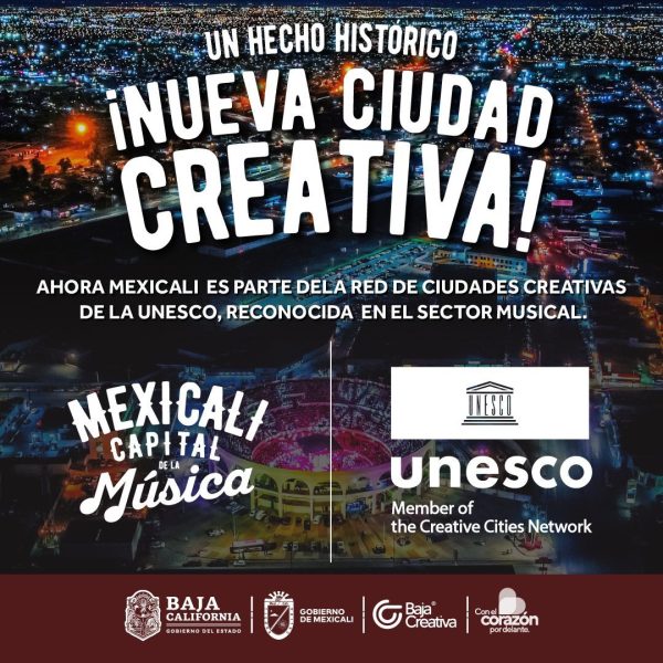 UNESCO DECLARA A MEXICALI PARTE DE LAS CIUDADES CREATIVAS